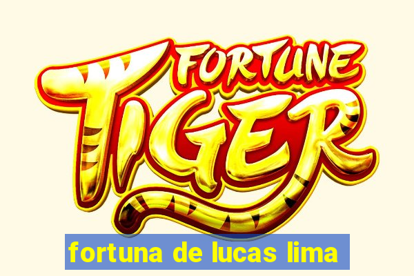 fortuna de lucas lima